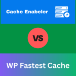 Cache Enabler vs. WP Fastest Cache