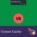 WP Super Cache vs. Comet Cache